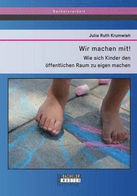 bokomslag Wir machen mit! Wie sich Kinder den ffentlichen Raum zu eigen machen