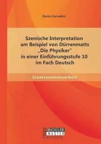 bokomslag Szenische Interpretation am Beispiel von Drrenmatts Die Physiker in einer Einfhrungsstufe 10 im Fach Deutsch