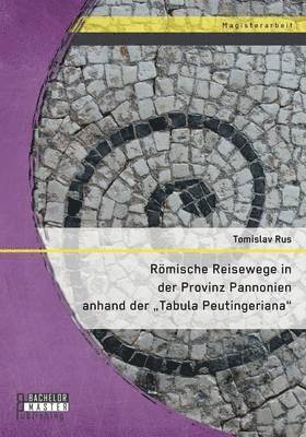 Rmische Reisewege in der Provinz Pannonien anhand der Tabula Peutingeriana 1
