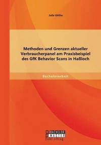 bokomslag Methoden und Grenzen aktueller Verbraucherpanel am Praxisbeispiel des GfK Behavior Scans in Haloch