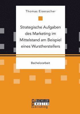 bokomslag Strategische Aufgaben des Marketing im Mittelstand am Beispiel eines Wurstherstellers