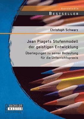 Jean Piagets Stufenmodell der geistigen Entwicklung