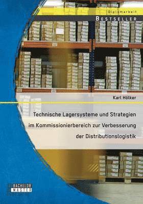 bokomslag Technische Lagersysteme und Strategien im Kommissionierbereich zur Verbesserung der Distributionslogistik