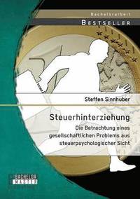 bokomslag Steuerhinterziehung - Die Betrachtung eines gesellschaftlichen Problems aus steuerpsychologischer Sicht