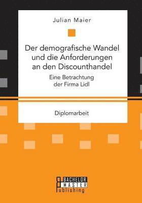 bokomslag Der demografische Wandel und die Anforderungen an den Discounthandel