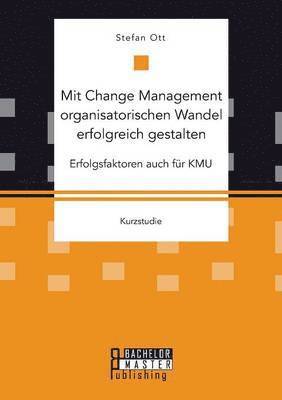 bokomslag Mit Change Management organisatorischen Wandel erfolgreich gestalten