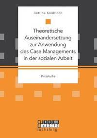 bokomslag Theoretische Auseinandersetzung zur Anwendung des Case Managements in der sozialen Arbeit