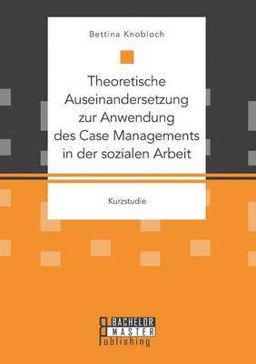 bokomslag Theoretische Auseinandersetzung zur Anwendung des Case Managements in der sozialen Arbeit