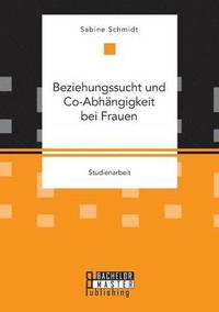 bokomslag Beziehungssucht und Co-Abhängigkeit bei Frauen