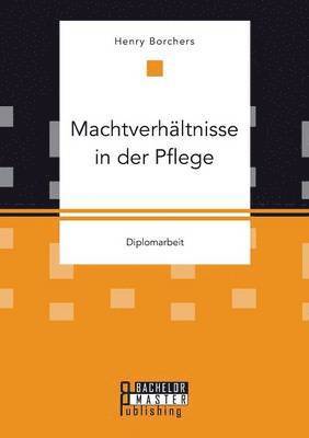 Henry Borchers - Machtverhältnisse in der Pflege, Häftad