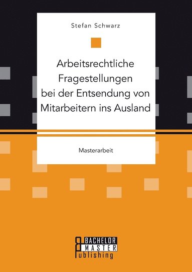 bokomslag Arbeitsrechtliche Fragestellungen bei der Entsendung von Mitarbeitern ins Ausland