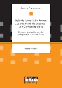 bokomslag Hybride Identitt im Roman &quot;La otra mano de Lepanto von Carmen Boullosa. Figurencharakterisierung der Protagonistin Mara la Bailaora