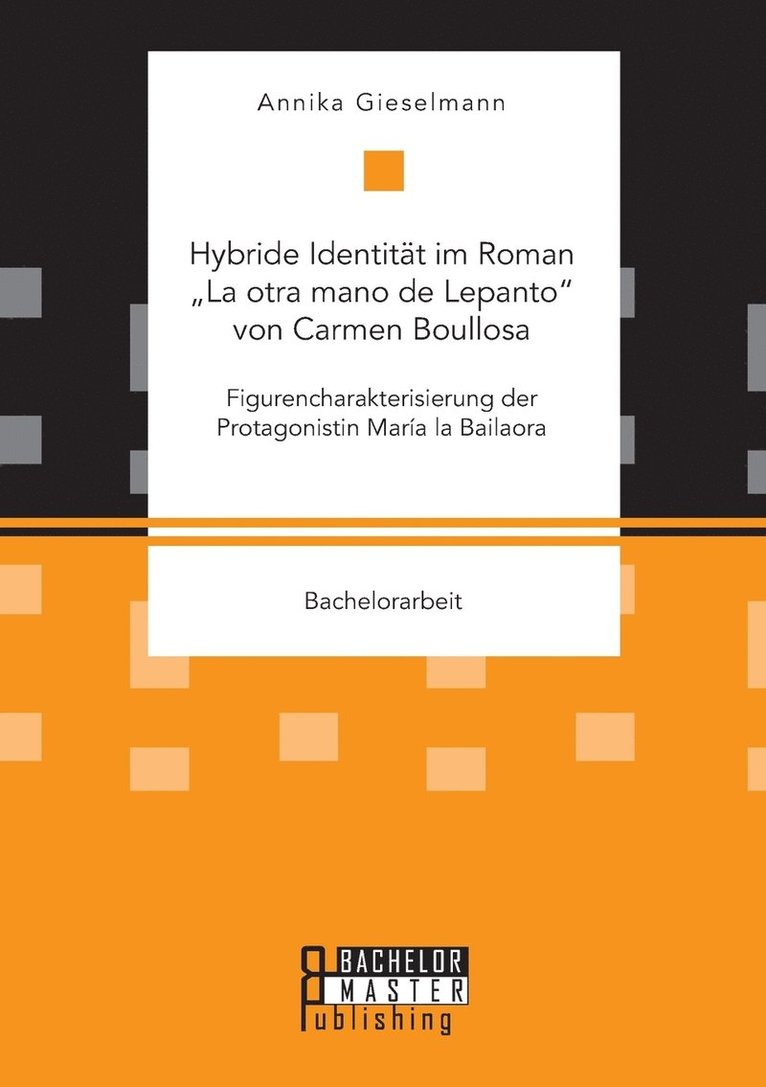 Annika Gieselmann - Hybride Identität im Roman "La otra mano de Lepanto von Carmen Boullosa. Figurencharakterisierung der Protagonistin María la Bailaora, Häftad