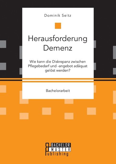 bokomslag Herausforderung Demenz. Wie kann die Diskrepanz zwischen Pflegebedarf und -angebot adquat gelst werden?