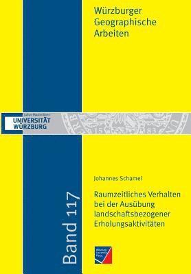 Johannes Schamel - Raumzeitliches Verhalten bei der Ausübung landschaftsbezogener Erholungsaktivitäten vor dem Hintergrund des demographischen Wandels, Häftad