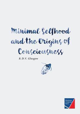 Rupert Glasgow - Minimal Selfhood and the Origins of Consciousness, Häftad