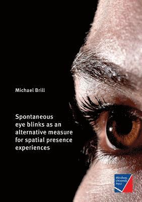 bokomslag Spontaneous eye blinks as an alternative measure for spatial presence experiences