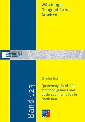 Christian Büdel - Quaternary alluvial fan morphodynamics and basin sedimentation in North Iran, Häftad