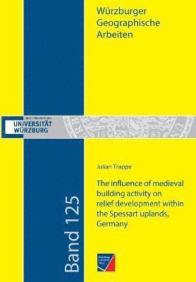 The influence of medieval building activity on relief development within the Spessart uplands, Germany 1