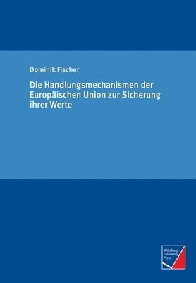 Dominik Fischer - Handlungsmechanismen der Europäischen Union zur Sicherung ihrer Werte, Häftad