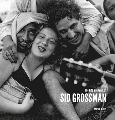 Keith F. Davis - Life and Work of Sid Grossman, Inbunden