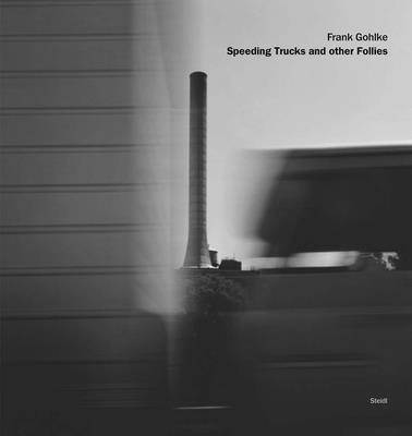 bokomslag Frank Gohlke: Speeding Trucks and other Follies