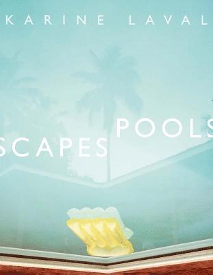 Karine Laval: Poolscapes 1