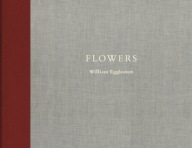 bokomslag William Eggleston: Flowers