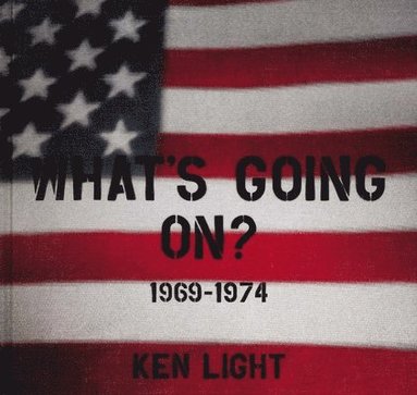 bokomslag Ken Light: Whats Going On? 1969-1974