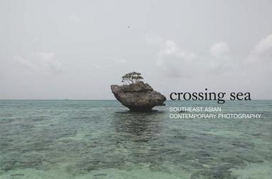 bokomslag Crossing Sea: Southeast Asian Contemporary Photography