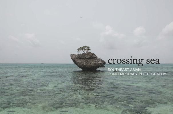 Crossing Sea: Southeast Asian Contemporary Photography 1