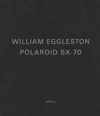 bokomslag William Eggleston: Polaroid SX-70