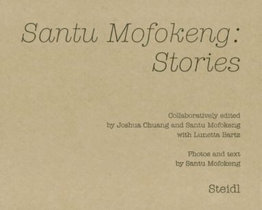 Santu Mofokeng, Joshua Chuang - Santu Mofokeng: Stories, Inbunden