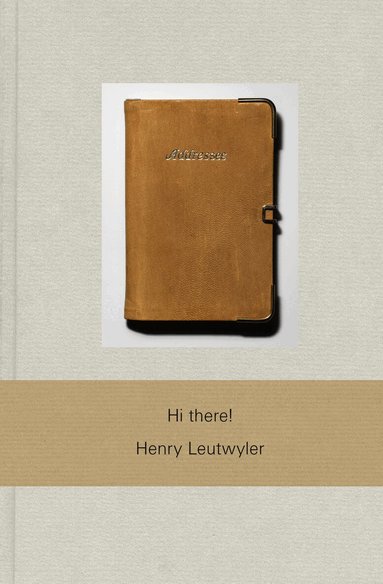 Henry Leutwyler - Henry Leutwyler: Hi there!, Inbunden