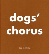 bokomslag Roni Horn: Dog's Chorus