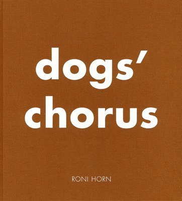 bokomslag Roni Horn: Dog's Chorus