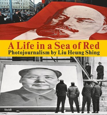 Liu Heng Shing - Liu Heung Shing: A Life in a Sea of Red, Inbunden