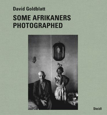 bokomslag David Goldblatt: Some Afrikaners Photographed