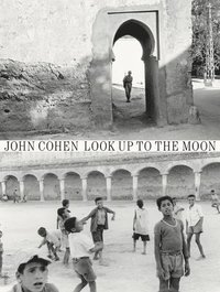 bokomslag John Cohen: Look Up to the Moon