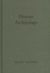 bokomslag Fazal Sheikh & Teju Cole: Human Archipelago