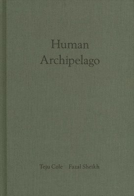 bokomslag Fazal Sheikh & Teju Cole: Human Archipelago