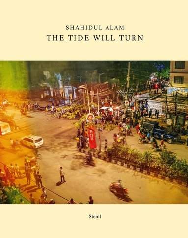 Shahidul Alam, Vijay Prashad - Shahidul Alam: The Tide Will Turn, Inbunden