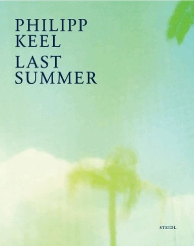 Benedict Wells - Philipp Keel: Last Summer, Inbunden