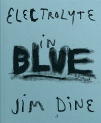 bokomslag Jim Dine: Electrolyte in Blue