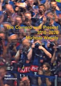 bokomslag Michael Wesely: The Camera was present 2010-2020