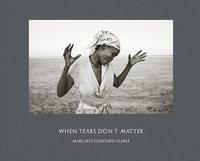 bokomslag Margaret Courtney-Clarke: When Tears Don't Matter