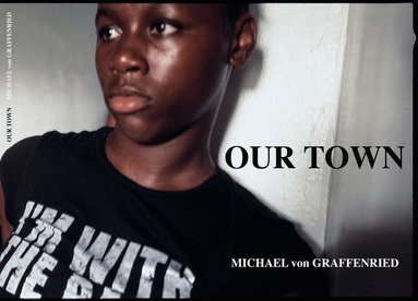 Michael von Graffenried - Michael von Graffenried: Our Town, Inbunden