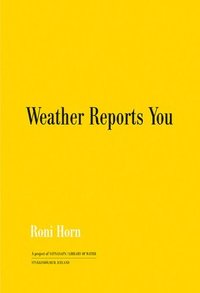 bokomslag Roni Horn: Weather Reports You (2022)