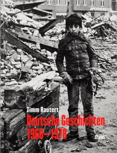 Timm Rautert - Timm Rautert: Deutsche Geschichten 1968–1978 (German edition), Inbunden