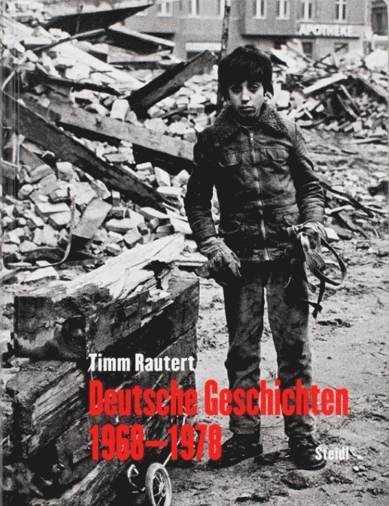 Timm Rautert - Timm Rautert: Deutsche Geschichten 1968–1978 (German edition), Inbunden